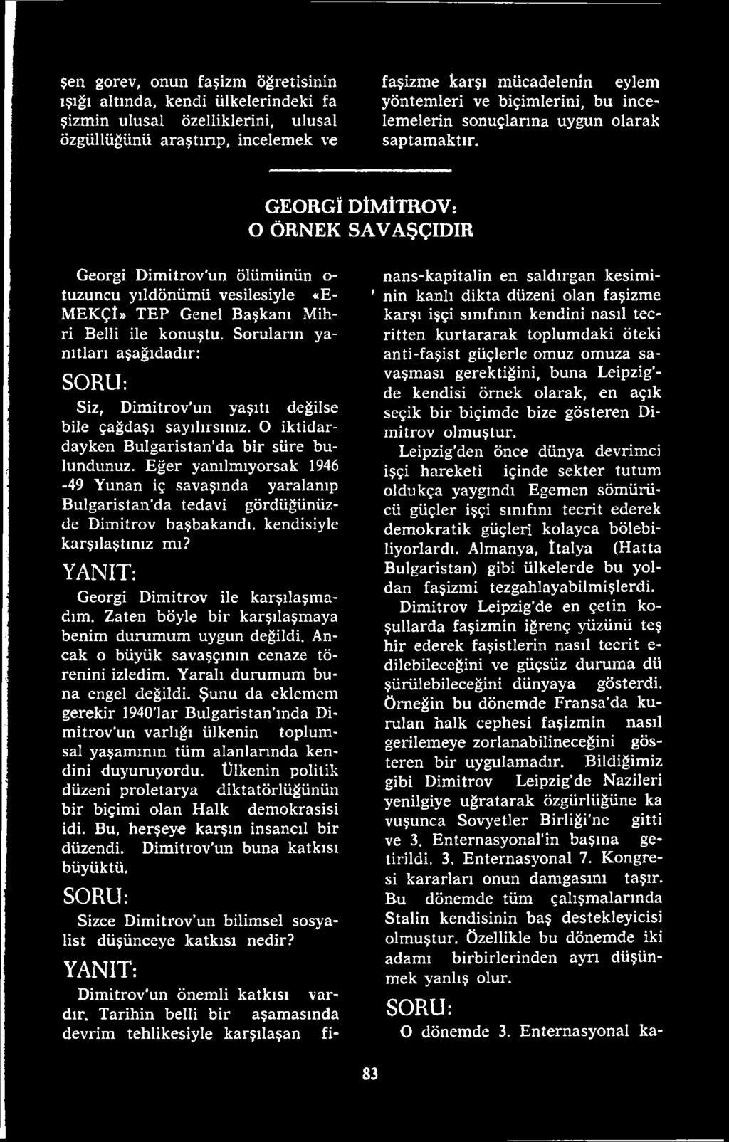 Eğer yanılmıyorsak 1946-49 Yunan iç savaşında yaralanıp Bulgaristan da tedavi gördüğünüzde Dimitrov başbakandı, kendisiyle karşılaştınız mı? Y A N IT : Georgi Dimitrov ile karşılaşmadım.