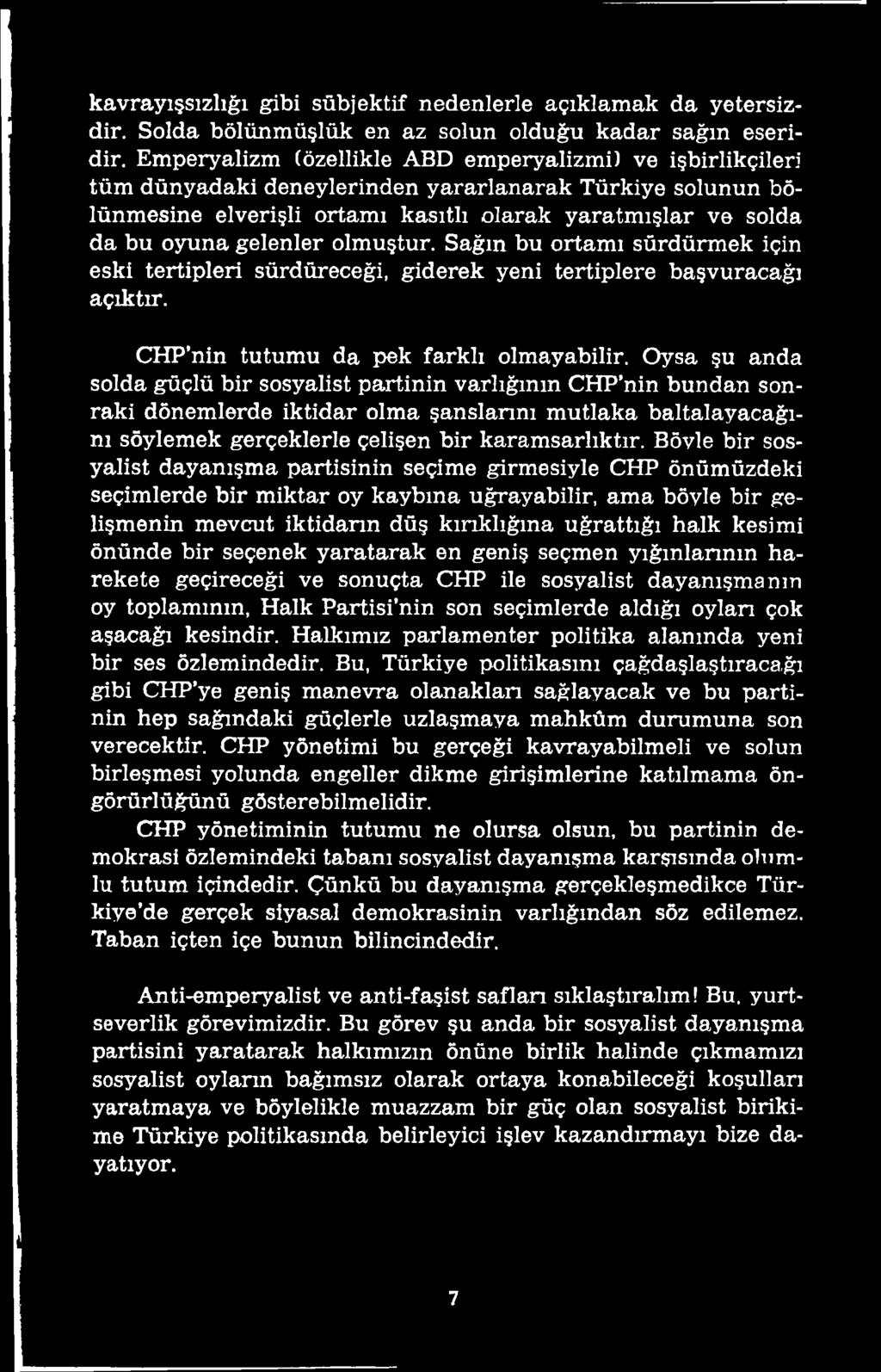 Bövle bir sosyalist dayanışma partisinin seçime girmesiyle CHP önümüzdeki seçimlerde bir miktar oy kaybına uğrayabilir, ama böyle bir gelişmenin mevcut iktidarın düş kırıklığına uğrattığı halk kesimi