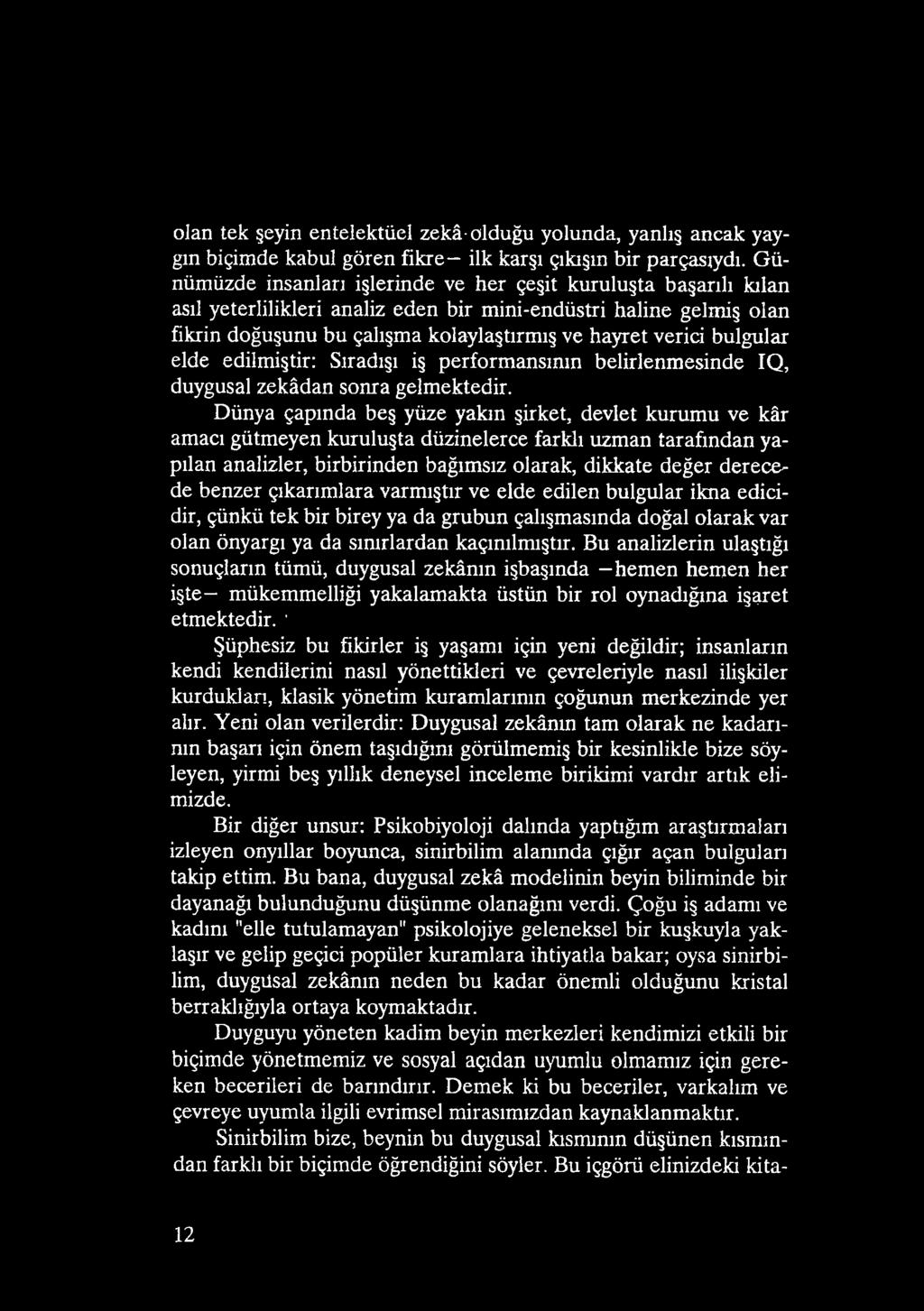 çıkarımlara varmıştır ve elde edilen bulgular ikna edicidir, çünkü tek bir birey ya da grubun çalışmasında doğal olarak var olan önyargı ya da sınırlardan kaçınılmıştır.