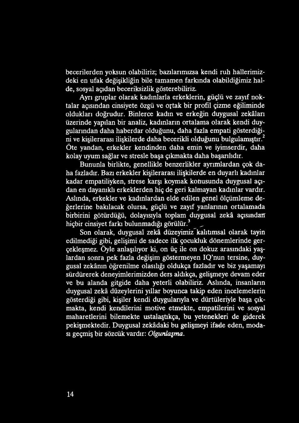 Bununla birlikte, genellikle benzerlikler ayrımlardan çok daha fazladır.