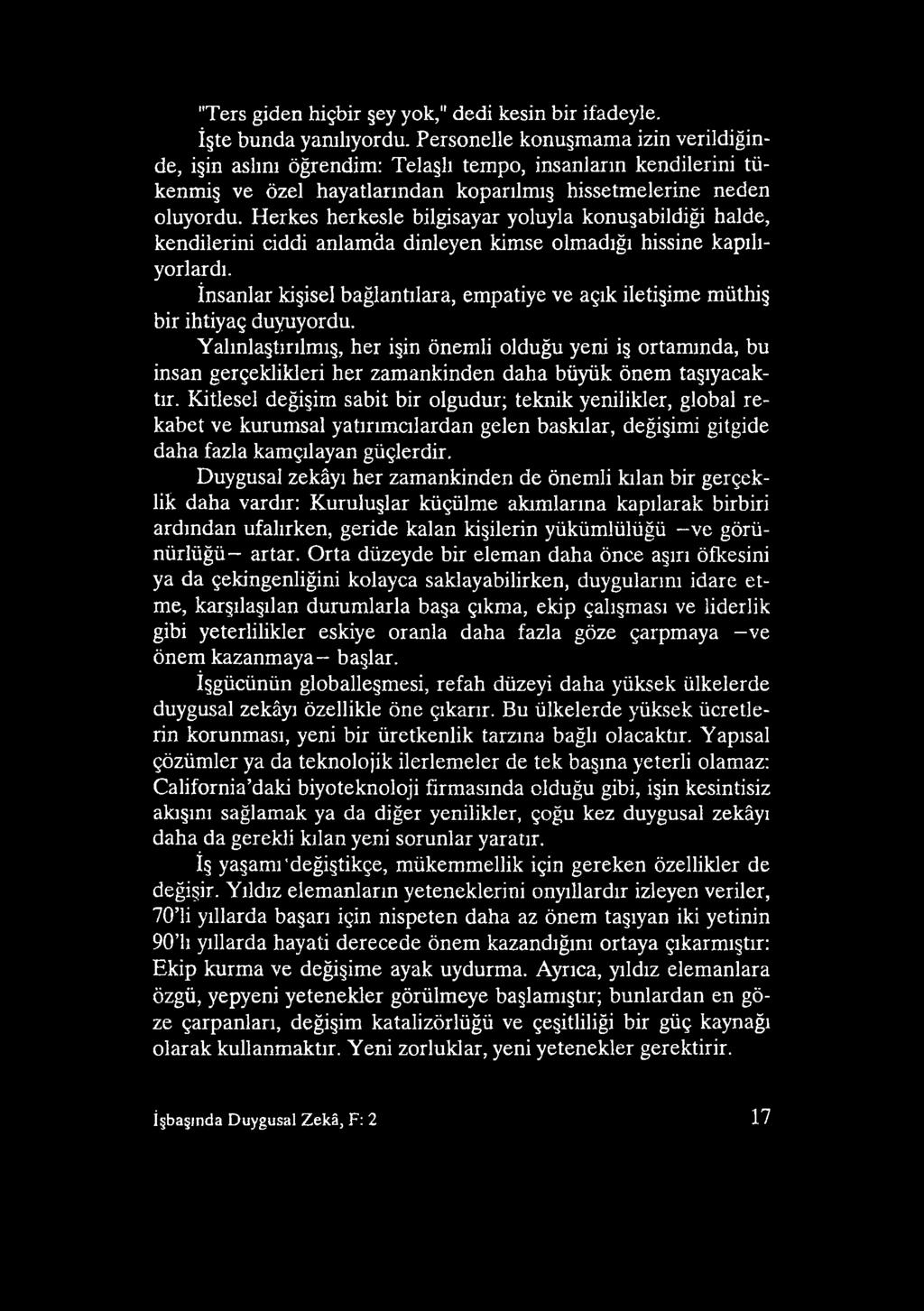 Yalınlaştırılmış, her işin önemli olduğu yeni iş ortamında, bu insan gerçeklikleri her zamankinden daha büyük önem taşıyacaktır.