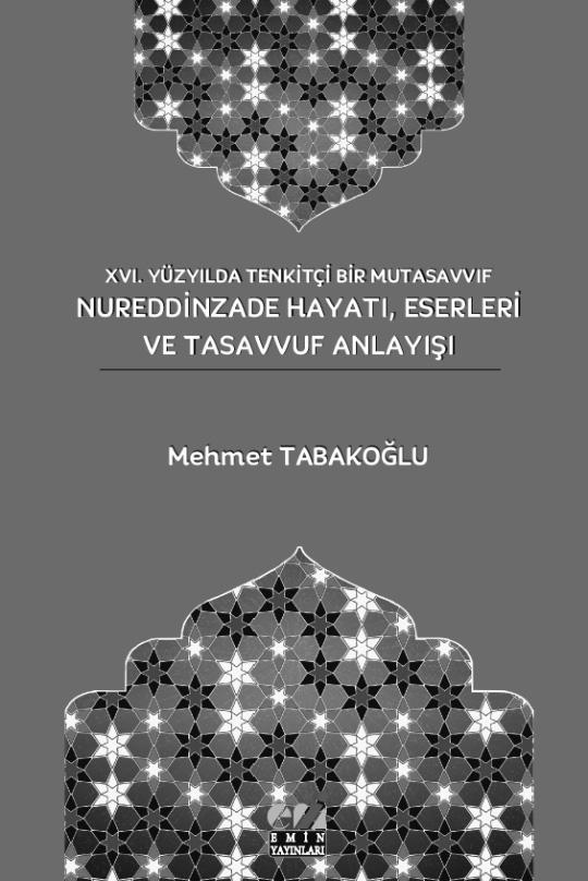 238 HARUN ALKAN Kitap, Prof. Dr. Ethem CEBECİOĞLU danışmanlığında 2016 yılında tamamlanan Nureddinzade, Hayatı, Eserleri ve Tasavvuf Anlayışı adlı doktora tezinin basılmış halidir.