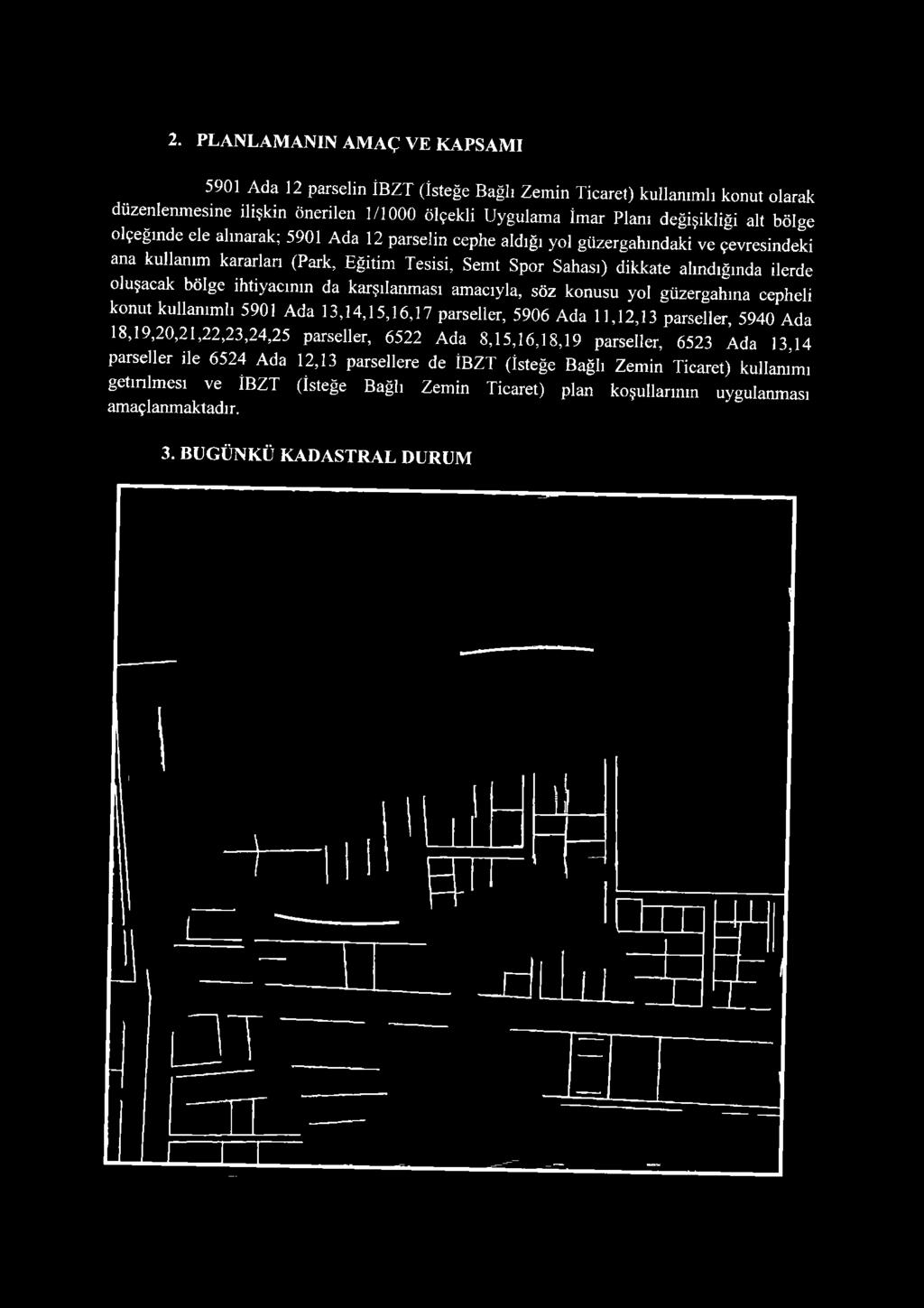 bölge ihtiyacının da karşılanm ası amacıyla, söz konusu yol güzergahına cepheli konut kullanım lı 5901 Ada 13,14,15,16,17 parseller, 5906 Ada 11,12,13 parseller, 5940 Ada 18,19,20,21,22,23,24,25