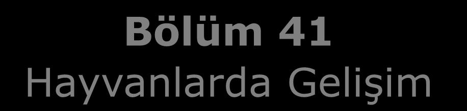 Bölüm 41 Hayvanlarda Gelişim Ders Kitabı: Audesirk,