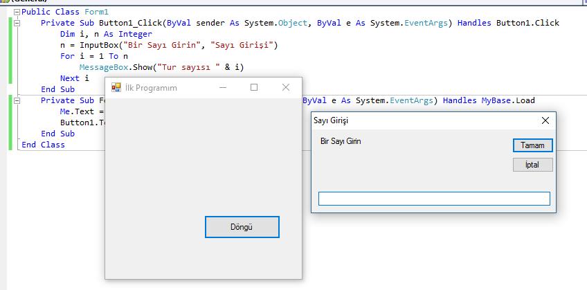 Dim i, n As Integer n = InputBox("Bir Sayı Girin", "Sayı Girişi") For i = 1 To n MessageBox.