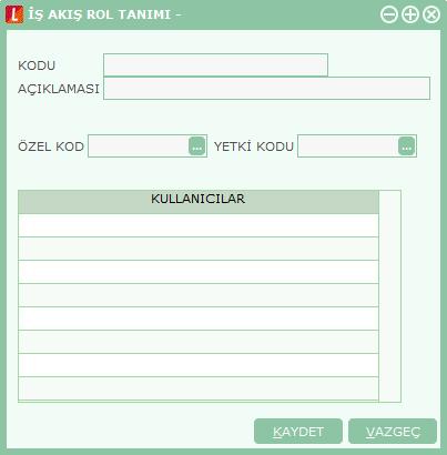 Rol Tanım Bilgileri İş akışındaki rol tanımı, iş akış rol tanımları listesinde Ekle seçeneği ile açılan tanım penceresinden kaydedilir. Kodu: Rol tanımının kodudur.