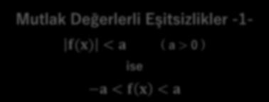 Mutlak Değerlerli Eşitsizlikler -1- f(x) < a ( a > 0 ) ise a < f x < a Mutlak Değerlerli Eşitsizlikler -2- f(x) > a ( a > 0 ) ise f x > a veya f x < a 46. 3x 6 9 eşitsizliğinin çözüm kümesini 49.