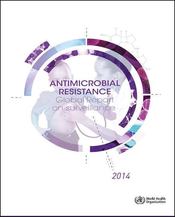 DÜNYADA ANTİMİKROBİYAL DİRENÇ DSÖ-Antimikrobiyal Direnç Küresel Sürveyans Raporu 2014 AMD Küresel Tehdit!