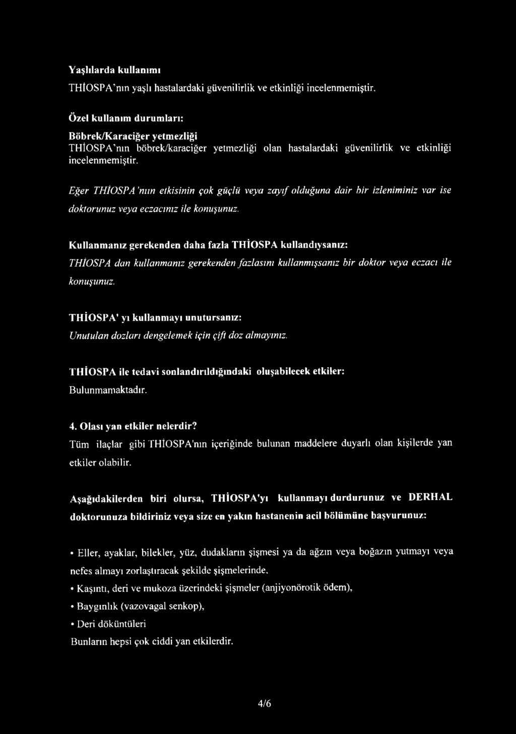 E ğer THİOSPA nıın etkisinin çok güçlü veya za y ıf olduğuna dair bir izleniminiz var ise doktorunuz veya eczacınız ile konuşunuz.