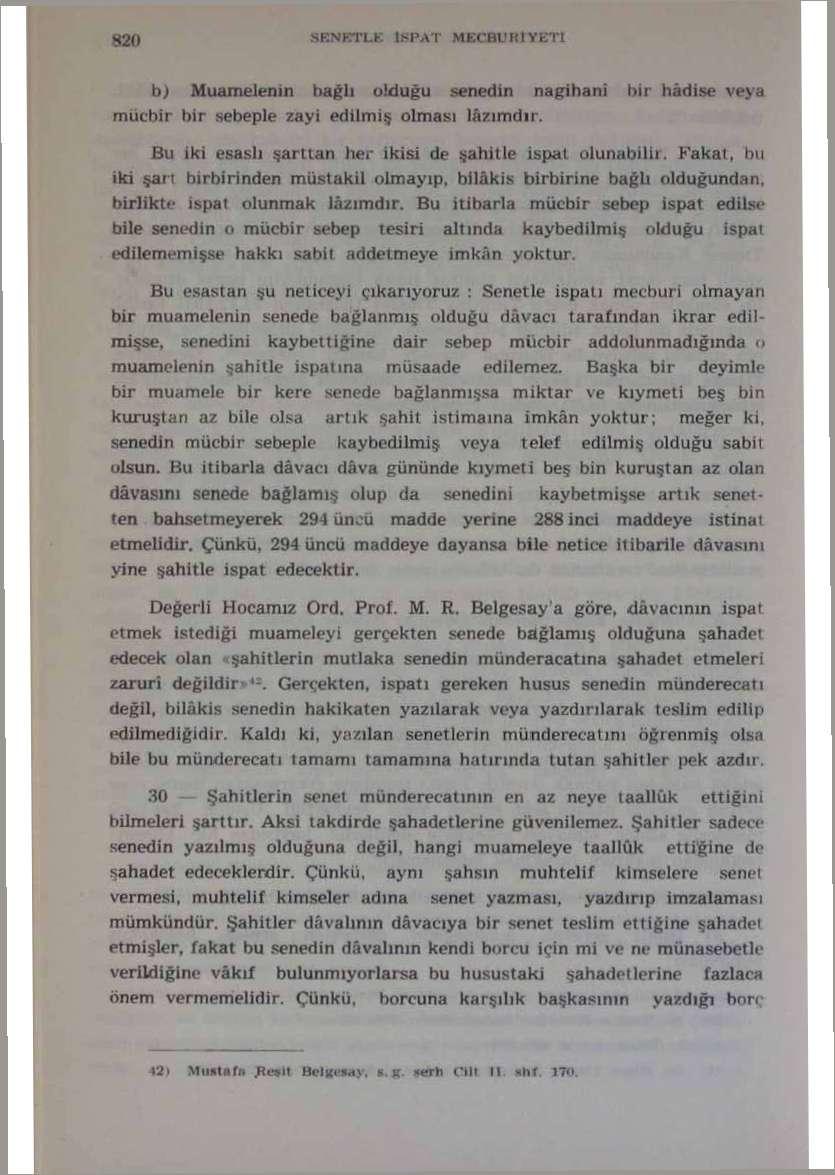 SENETLE İSPAT MEt'BlK 1 YETİ b) Muamelenin bağlı olduğu senedin nagiham bir hâdise veya mücbir bir sebeple zayi edilmiş olması lâzımdır.