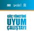 GÖÇ YÖNETİMİ UYUM ÇALIŞTAYI