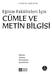 Sıddık AKBAYIR. Eğitim Fakülteleri için CÜMLE VE METİN BİLGİSİ ISBN 978-9944-919-03-6. Kitapta yer alan bölümlerin tüm sorumluluğu yazarına aittir.