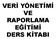 VERİ YÖNETİMİ VE RAPORLAMA EĞİTİMİ DERS KİTABI