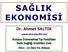 SAĞLIK EKONOMĠSĠ Dr. Ahmet SALTIK www.ahmetsaltik.net