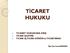 TİCARET HUKUKU. 1. TİCARET HUKUKUNA GİRİŞ 2. TİCARİ İŞLETME 3. TİCARİ İŞ, TİCARİ HÜKÜM ve TİCARİYARGI. Öğr. Gör. Fevzi APAYDIN