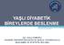 YAŞLI DİYABETİK BİREYLERDE BESLENME. Dyt. Hülya KAMARLI AKDENİZ ÜNİVERSİTESİ,ANTALYA SAĞLIK YÜKSEKOKULU BESLENME VE DİYETETİK BÖLÜMÜ