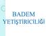 BADEM YETİŞTİRİCİLİĞİ