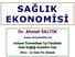 SAĞLIK EKONOMİSİ. Dr. Ahmet SALTIK. Ankara Üniversitesi Tıp Fakültesi Halk Sağlığı Anabilim Dalı. 2011-12 Ders Yılı, Ankara. www.ahmetsaltik.