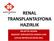 RENAL TRANSPLANTASYONA HAZIRLIK DR.AYTÜL NOYAN BAŞKENT ÜNİVERSİTESİ ADANA UAM ÇOCUK NEFROLOJİ BİLİM DALI