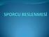 Spor yapanlar için yeterli ve dengeli beslenme yalnız sağlıklı olmak için değil aynı zamanda spor yaģamlarını ve kaliteli bir yaģam biçimine