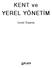 KENT ve YEREL YÖNETÝM. Ýsmail Baþaran