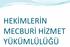 HEKİMLERİN MECBURİ HİZMET YÜKÜMLÜLÜĞÜ