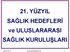 20.06.2012 www.ahmetsaltik.net 1. 21. YÜZYIL SAĞLIK HEDEFLERĠ ve ULUSLARARASI SAĞLIK KURULUġLARI