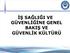 İŞ SAĞLIĞI VE GÜVENLİĞİNE GENEL BAKIŞ VE GÜVENLİK KÜLTÜRÜ