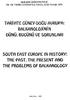 BALKANOLOJiNiN THE PAST. THE PRESENT 6ND THE PROBTEMS OF BALKANOLOGY TARI HTE GUNEY-DOGU AURUPA: DUNU. BUGUnU ue SORUNLARI