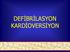 DEFİBRİLASYON KARDİOVERSİYON