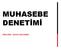 MUHASEBE DENETİMİ ÖĞR.GÖR. YAKUP SÖYLEMEZ