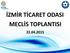 İZMİR TİCARET ODASI MECLİS TOPLANTISI 22.04.2015