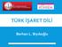 TÜRK İŞARET DİLİ TERCÜMANLIĞI. Berhan L. Bıyıkoğlu