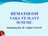 HEMATOLOJİ VAKA VE SLAYT SUNUMU. Hematolog Doç. Dr. Vahide ZAMANİ