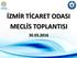 İZMİR TİCARET ODASI MECLİS TOPLANTISI 30.03.2016