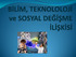 SUNUM PLANI Bilim nedir? Bilimin Doğası kavramı Bilimsel çalışma nasıl yapılır? Bilim ve teknoloji arasındaki ilişki Bilim-Teknoloji ve Sosyal