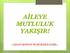 AİLEYE MUTLULUK YAKIŞIR! HAYAT SEVİNCE VE SEVİLİNCE GÜZEL