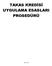 TAKAS KREDİSİ UYGULAMA ESASLARI PROSEDÜRÜ
