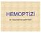 HEMOPTİZİ. Dr. Abdurrahman ŞENYİĞİT