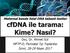 Maternal kanda fetal DNA tabanlı testler cfdna ile tarama: Kime? Nasıl? Doç. Dr. Ahmet Gül. MFTP-D, Perinatal Tıp Toplantısı İzmir, Nisan 2017