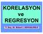 Korelasyon ve Regresyon