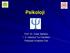 Psikoloji. Prof. Dr. Güler Bahadır İ. Ü. İstanbul Tıp Fakültesi Psikiyatri Anabilim Dalı