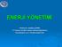 ENERJİ YÖNETİMİ. Yrd.Doç.Dr. Handan ÇUBUK YTÜ Makine Fakültesi Makine Mühendisliği Bölümü Termodinamik ve Isı Tekniği Anabilim Dalı 1/78