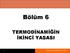 Bölüm 6 TERMODİNAMİĞİN İKİNCİ YASASI. Bölüm 6: Termodinamiğin İkinci Yasası