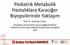 Pediatrik Metabolik Hastalıklara Karaciğer Biyopsilerinde Yaklaşım