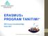 ERASMUS+ PROGRAM TANITIMI*