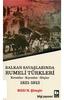 BALKAN SAVAŞLARINDA RUMELi TURKLERI. Kırımlar - Kıyımlar - Göçler Bilfil N. Şimşir ~ bilgi yayınevi 1111