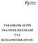 TAKASBANK ALTIN TRANSFER İŞLEMLERİ ÜYE KULLANICI KILAVUZU