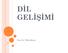 DİL GELİŞİMİ. Doç. Dr. Tülin Şener