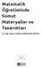 Matematik Öğretiminde Somut Materyaller ve Tasarımları Dr. Öğr. Üyesi Gülfem SARPKAYA AKTAŞ